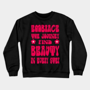 Embrace the journey, find beauty in every step Crewneck Sweatshirt